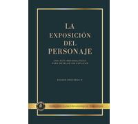 La Exposición del Personaje: Guía Metodológica (Libros Metodológicos)