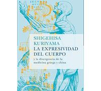 La expresividad del cuerpo: y la divergencia de la medicina griega y china: 43 (Biblioteca de Ensayo / Serie mayor)