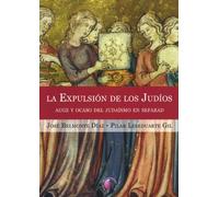 La Expulsión de los Judíos.: Auge y ocaso del judaísmo en Sefarad (Ensayo)