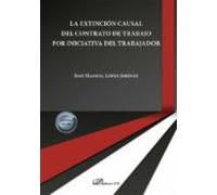 La Extinción Causal Del Contrato De Trabajo Por Iniciativa Del Trabajador