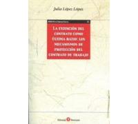 La extincion del contrato como ultima ratio: los mecanismos de proteccion del contrato de trabajo