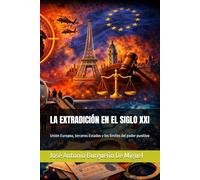 LA EXTRADICIÓN EN EL SIGLO XXI: Unión Europea, terceros Estados y los límites del poder punitivo