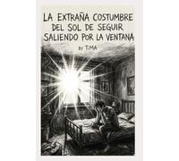 La extraña costumbre del sol de seguir saliendo por la ventana
