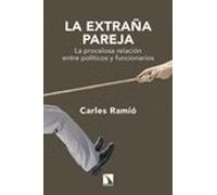 La Extraña Pareja: La procelosa relación entre políticos y funcionarios (COLECCION MAYOR)