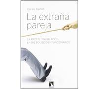 La Extraña Pareja: La procelosa relación entre políticos y funcionarios: 409 (Mayor)