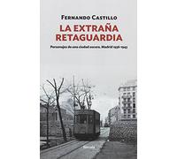 La extraña retaguardia: Personajes de una ciudad oscura. Madrid 1936-1943: 14 (Siglo XX)