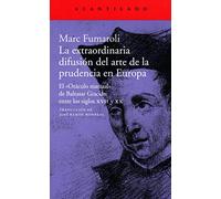 La extraordinaria difusión del arte de la prudencia en Europa: El «Oráculo manual» de Baltasar Gracián entre los siglos XVII y XX: 387 (El Acantilado)