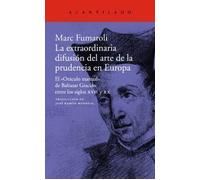 La extraordinaria difusión del arte de la prudencia en Europa: el "Oráculo manual"de Baltasar Gracián entre los siglos XVII y XX | M