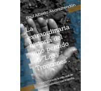 La extraordinaria historia del niño perdido en "Los Troncones".: Una historia de la vida real, de coraje, valentía y casi tragedia.