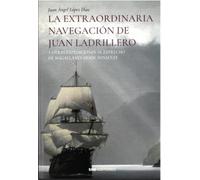 LA EXTRAORDINARIA NAVEGACIÓN DE JUAN LADRILLERO: Y otras expediciones al estrecho de Magallanes desde poniente (Historia)
