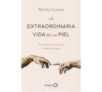 La extraordinaria vida de la piel: Una mirada apasionada a la dermatología (geoPlaneta Ciencia)