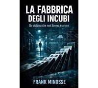LA FABBRICA DEGLI INCUBI: Un sistema che non doveva esistere