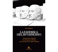 LA FABBRICA DEL BUONSENSO: Anatomia di un inganno: da «Il mondo al contrario» alla macchina che lo replica all’infinito