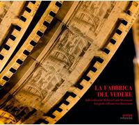 La Fabbrica del vedere. Dalla collezione Archivio Carlo Montanaro