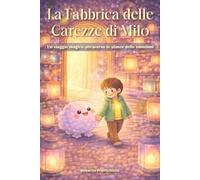 La Fabbrica delle Carezze di Milo: Un viaggio magico attraverso le stanze delle emozioni (La Psicologia per Tutti)