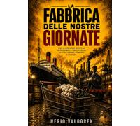 La fabbrica delle nostre giornate: Come la Rivoluzione Industriale ha trasformato il tempo, il lavoro, la città, i consumi, i trasporti e l’energia