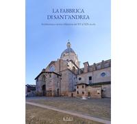 La fabbrica di Sant’Andrea. Architettura e storia a Mantova dal XV al XIX secolo