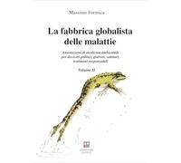 La fabbrica globalista delle malattie. Annotazioni di medicina ambientale per decisori politici, giuristi, sanitari, testimoni responsabili (Medicina e salute)