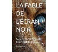 LA FABLE DE L'ÉCRAN NOIR: Tome II - LE CRÉPUSCULE DES TERRIERS (Dystopie)