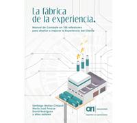 LA FÁBRICA DE LA EXPERIENCIA. Manual de Combate en 100 reflexiones para diseñar o mejorar la Experiencia del Cliente (SIN COLECCION)