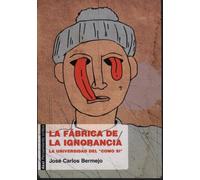 La fábrica de la ignorancia: La universidad del 'como si' (Pensamiento crítico)