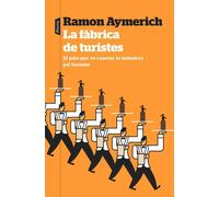 La fàbrica de turistes. El país que va canviar la indústria | Ramon Aymerich