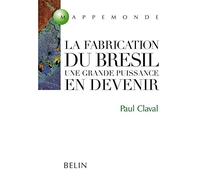 La fabrication du Brésil: Une grande puissance en devenir