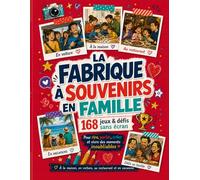 LA FABRIQUE À SOUVENIRS EN FAMILLE: 168 jeux, activités et défis sans écran pour toute la famille. Des idées ludiques pour rire, créer, parler et renforcer les liens familiaux.