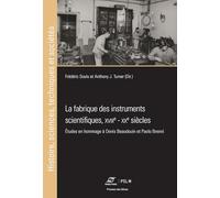 La fabrique des instruments scientifiques, XVIIIe-XXe siècles: Etudes en hommage à Denis Beaudouin et Paolo Brenni