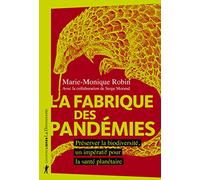La fabrique des pandémies: Préserver la biodiversité, un impératif pour la santé planétaire