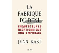 La fabrique du déni: Enquête sur le négationnisme contemporain