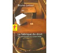 la fabrique du droit ; une ethnographie du Conseil d'Etat by Bruno Latour(1905-06-29)