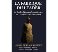La Fabrique du leader: Le leadership transformationnel, de l'intérieur vers l'extérieur
