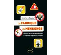 La Fabrique Du Mensonge. Comment Les Industriels Manipulent La Science