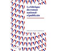 La fabrique du roman national-républicain: Aux origines du roman national