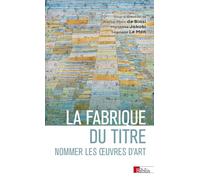 La fabrique du titre: Nommer les oeuvres d'art