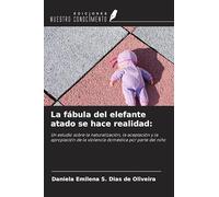 La fábula del elefante atado se hace realidad:: Un estudio sobre la naturalización, la aceptación y la apropiación de la violencia doméstica por parte del niño