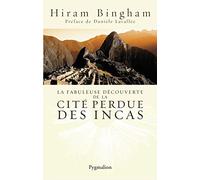 La fabuleuse découverte de la cité perdue des Incas: La découverte de Machu Picchu