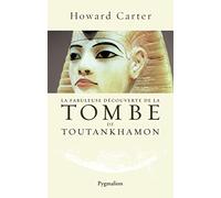 La fabuleuse découverte de la tombe de Toutankhamon