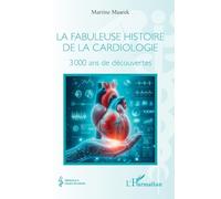La fabuleuse histoire de la cardiologie: 3 000 ans de découvertes (Médecine À Travers Les Siècles)