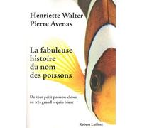 La Fabuleuse histoire du nom des poissons: Du tout petit poisson-clown au très grand requin blanc