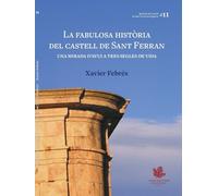 La fabulosa història del castell de Sant ferran: Una mirada d'avui a tres segles de vida (Etcètera)
