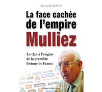 La face cachée de l'empire Mulliez: La véritable histoire du clan à l'origine de la première fortune de France