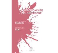 LA FACE CACHÉE DE L'HEXAGONE: Édition d'Albi (La Face Cachée de l'Hexagone - Collection Occitanie)