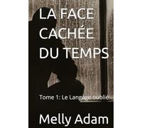 LA FACE CACHÉE DU TEMPS: Tome 1: Le Langage oublié