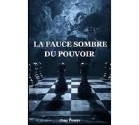 LA FACE SOMBRE DU POUVOIR. GEOPOLITIQUE, POLITIQUE ET PSYCHOLOGIE DE LA DOMINATION: COMMENT LE POUVOIR FAÇONNE L'HISTOIRE, LES NATIONS ET L'ÂME HUMAINE - DE LA GUERRE À LA TECHNOLOGIE
