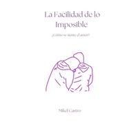 La Facilidad de lo Imposible: ¿Cómo se siente el amor?
