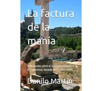 La factura de la manía: Una novela sobre el trastorno bipolar y la esperanza, basada en hechos reales (La factura de la manía - The Cost of Mania - A ... about bipolar disorder. Tragedy and Hope.)