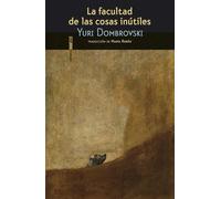 La facultad de las cosas inútiles | Yuri Dombrovski, Marta Rebón