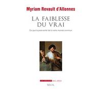 La Faiblesse du vrai: Ce que la post-vérité fait à notre monde commun (La Couleur des idées)